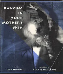 Dancing in your mother's skin.